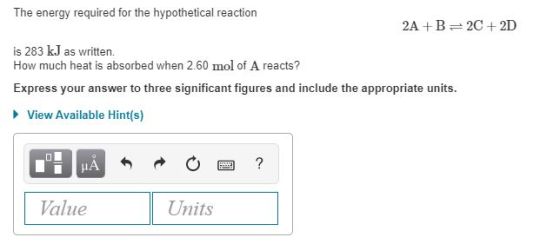 The energy required for the hypothetical reaction 2A+B=2C+2D is 283 kJ as written. How much heat is absorbed when 2.60 mol of