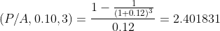 (P/A,0.10,3)=\frac{1-\frac{1}{(1+0.12)^{3}}}{0.12}= 2.401831