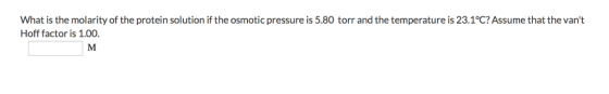 What is the molarity of the protein solution if the osmotic pressure is 5.80 torr and the temperature is 23.1℃? Assume that the vant Hoff factor is 1.00