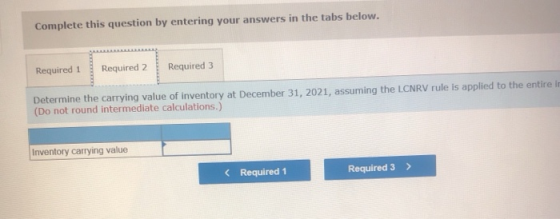 Complete this question by entering your answers in the tabs below. Required 1 Required 2 Required 3 Determine the carrying va