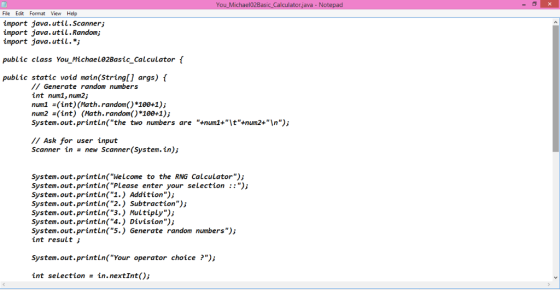 You Michael02Basic Calculator.java - Notepad File Edit Format View Help import java.util. Scanner; import java.util. Random;
