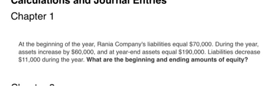 UdiculdLIULIS dllu JUUIIldi CIIllles Chapter 1 At the beginning of the year, Rania Companys liabilities equal $70,000. Durin