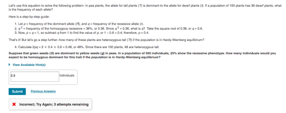 Lets use this equation to solve the following problem: In pea plants, the allele for tall plants (T) is dominant to the alle