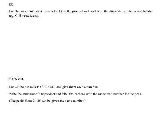 IR List the important peaks seen in the IR of the product and label with the associated stretches and bends (eg. C-H stretch,