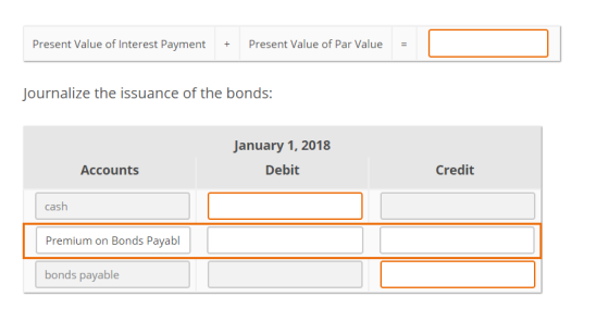 Present Value of Interest Payment + Present Value of Par Value Journalize the issuance of the bonds: January 1, 2018 Debit Ac
