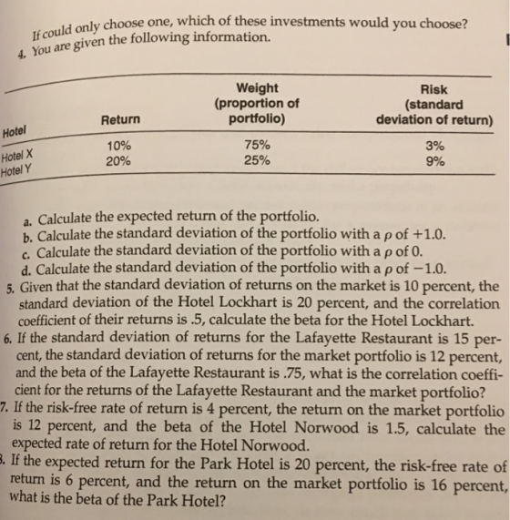 only choose one, which of these investments would you choose? 4. You are given the following information. Weight (proportion