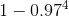 1 - 0.97^4