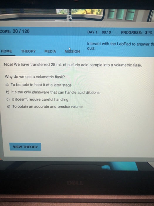 CORE: 30 / 120 DAY 1 08:10 PROGRESS: 31% Interact with the LabPad to answer th quiz. HOME THEORY MEDIA MISSION Nice! We have