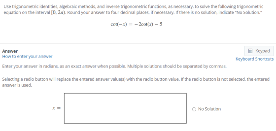 Use trigonometric identities, algebraic methods, and inverse trigonometric functions, as necessary, to solve the following tr