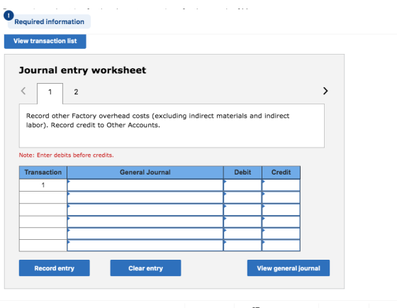 Required information View transaction list Journal entry worksheet 1 2 Record other Factory overhead costs (excluding indirec