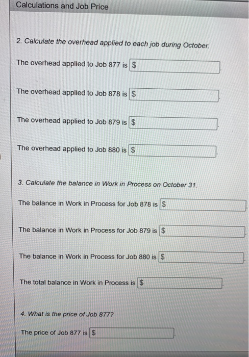 Calculations and Job Price 2. Calculate the overhead applied to each job during October The overhead applied to Job 877 is $