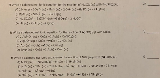2) Write a balanced net ionic equation for the reaction of H2SO4(ag) with Ba(OH)2(aq) A) 2 H+ (aq) + SO42-(aq) + Ba2+ (aq) +