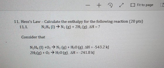 - + ~ [ Fit to page 1 11. Hesss Law - Calculate the enthalpy for the following reaction (20 pts) 11.1. NzH4 (1) ► N; (g) + 2