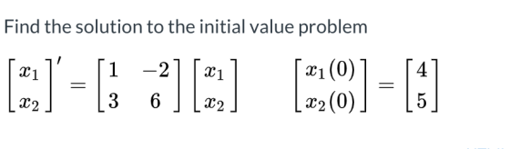 Find the solution to the initial value problem 1 [E]-: :] [:] [:O] - [8]