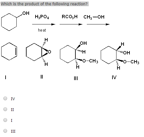 Which is the product of the following reaction? OH Н3РО4 RCOH CH3 -OH heat H OH H PH HOH -O-CH3 -O-CH3 н. II - III IV IV II I
