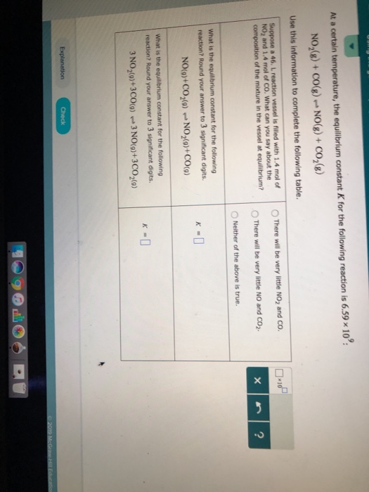 At a certain temperature, the equilibrium constant K for the following reaction is 6.59 x 10 NO )+ COG)NOg)+ Co2(8) Use this