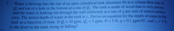 7 Water is flowing into the top of an open cylindrical tank (diameter D) at a volume flow rate of e and out of a hole in the