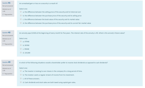 Question 41 An unrealized gain or loss on a security is a result of: Not yet answered Marked out of 1.00 Select one: a. the d