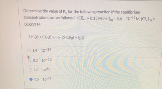Determine the value of K for the following reaction if the equilibrium concentrations are as follows: (HCl)eg = 0.13 M, [HI]e
