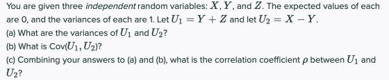 You are given three independent random variables: X, Y, and Z. The expected values of each are 0, and the variances of each a