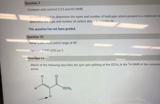 Question 7 Compare and contrast C13 and H1 NMR. 1H NMR is used to determine the types and number of hydrogen atoms present in