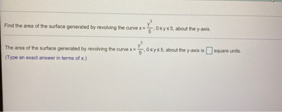 Find the area of the surface generated by revolving the curve x = 50sys5, about the y-axis. The area of the surface generated