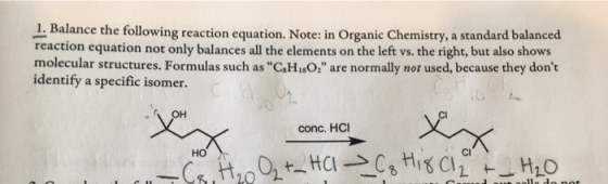 1. Balance the following reaction equation. Note: in Organic Chemistry, a standard balanced reaction equation not only balanc