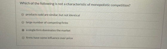 Which of the following is not a characteristic of monopolistic competition? products sold are similar, but not identical larg
