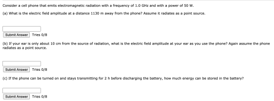 Consider a cell phone that emits electromagnetic radiation with a frequency of 1.0 GHz and with a power of 50 W. (a) What is