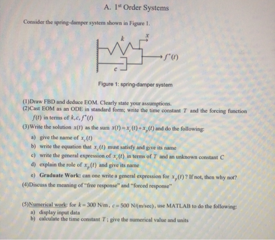 A. 1st Order Systems Consider the spring-damper system shown in Figure 1. Figure 1: spring-damper system (1)Draw FBD and dedu