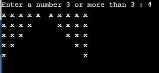 Enter a number 3 or more than 3 : 4 x x x x x Χ Χ Χ Χ Χ x x x x Χ Χ Χ Χ Χ Χ Χ Χ Χ Χ Χ Χ Χ Χ X