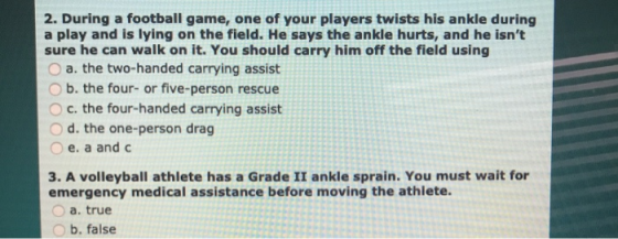 2. During a football game, one of your players twists his ankle during a play and is lying on the field. He says the ankle hu