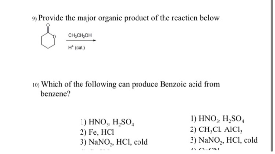 9) Provide the major organic product of the reaction below. CH3CH2OH H(cat.) 10) Which of the following can produce Benzoic a