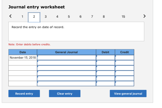 Journal entry worksheet < 1 2 3 4 5 6 7 8 15 > Record the entry on date of record. Note: Enter debits before credits. General