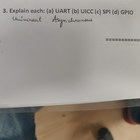 3. Explain each: (a) UART (b) UICC (C) SPI (d) GPIO Cunersal nchronous =