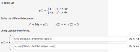 (1 point) Let Solve the differential equation using Laplace transforms. t/16-sin(4t)/64+3/4sin(4t)+4cos(4t) ft 4T y(t) = ift>