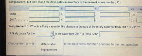 computations, but then round the days-sales-in-inventory to the nearest whole number, X.) ) = Da 1 10 2018 = = 2017 Requireme
