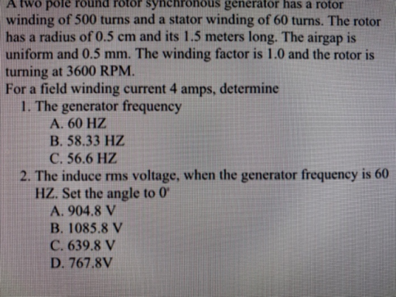 A two pole round rotor synchronous generator has a rotor winding of 500 turns and a stator winding of 60 turns. The rotor has