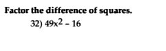 Factor the difference of squares. 32) 49x2 - 16