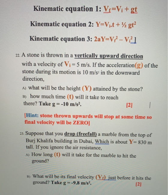 Kinematic equation 1: Vi=V; + gt Kinematic equation 2: Y=V;.t + 12 gt? Kinematic equation 3: 2aY=V7-V21 22. A stone is thrown