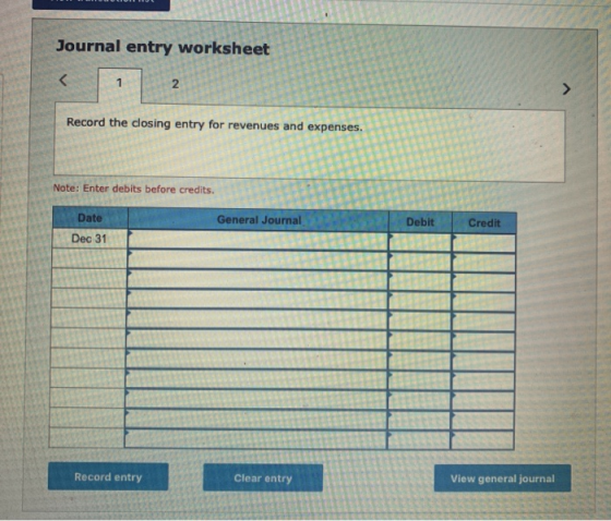 Journal entry worksheet < 2. Record the closing entry for revenues and expenses. Note: Enter debits before credits. General J