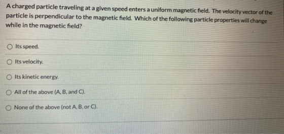 A charged particle traveling at a given speed enters a uniform magnetic field. The velocity vector of the particle is perpend
