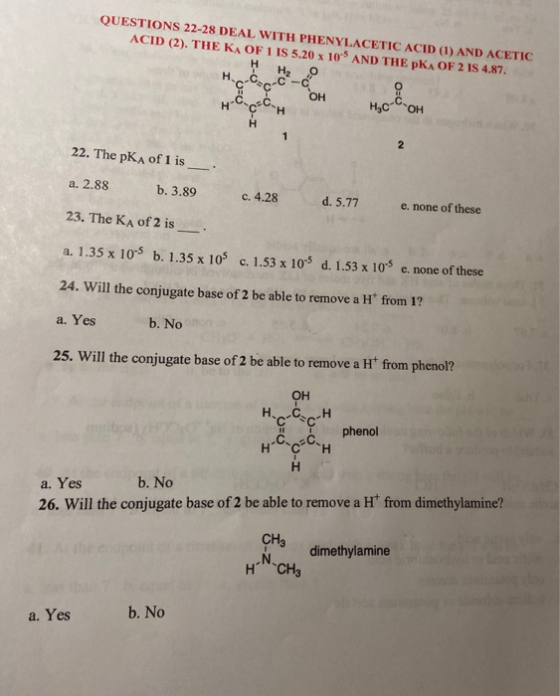 QUESTIONS 22-28 DEAL WITH PHENYLACETIC ACID (1) AND ACETIC ACID (2). THE KA OF 1 IS 5.20 x 10 AND THE PKA OF 2 IS 4.87. H. c