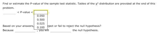 Find or estimate the P-value of the sample test statistic. Tables of the x2 distribution are provided at the end of this prob