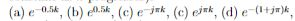 (a)e-0.5, (b) 0.5k, (c) e jak, (c) ejak, (d) e-(+ja)k,