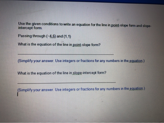 Use the given conditions to write an intercept form. equation for the line in point-slope form and slope- Passing through (-4