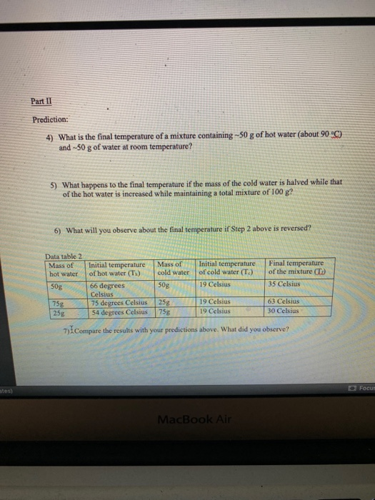 Part II Prediction: 4) What is the final temperature of a mixture containing -50 g of hot water (about 90 °C) and -50 g of wa