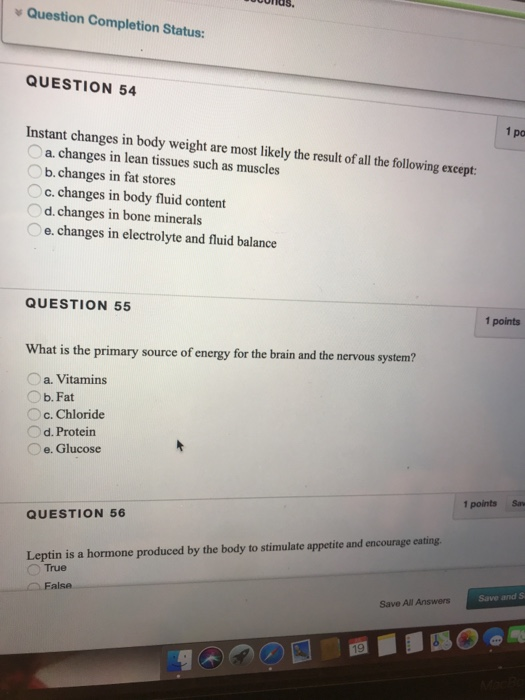 unus. Question Completion Status: QUESTION 54 1 po Instant changes in body weight are most likely the result of all the follo