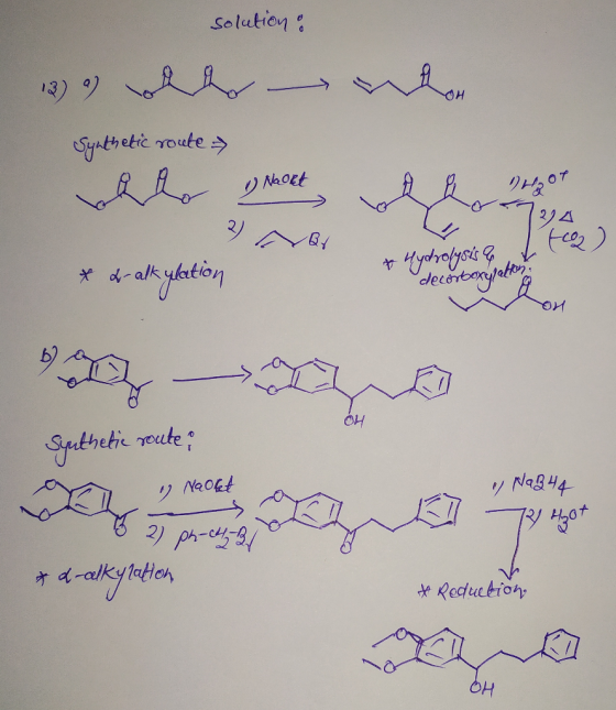 solution : 13) blow Synthetic route → Whlo onkort w hormon t Eco * d-alkylation & Hydrolysis & decorboxylation UM ОН Sputheti
