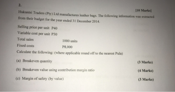 [10 Marks) Hukuntsi Traders (Pty) Ltd manufactures leather bags. The following information was extracted from their budget fo